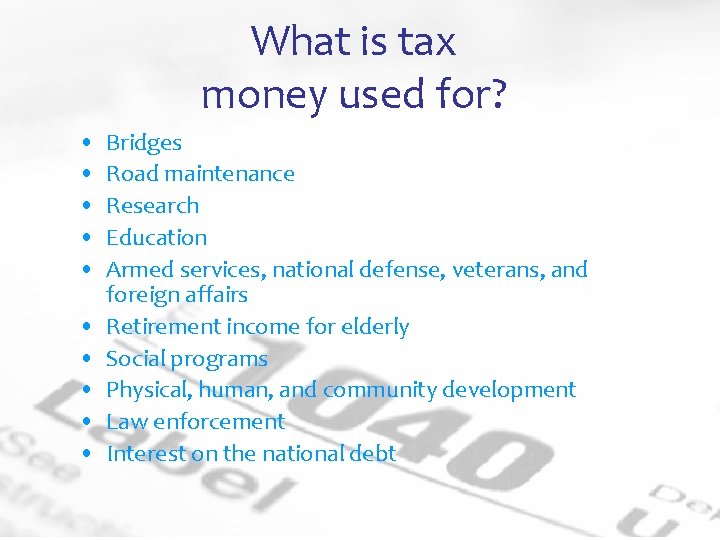 What is tax money used for? • • • Bridges Road maintenance Research Education