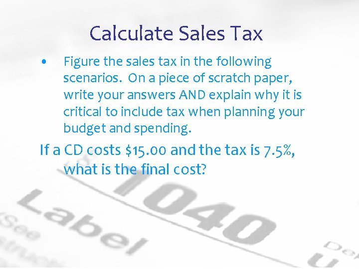 Calculate Sales Tax • Figure the sales tax in the following scenarios. On a