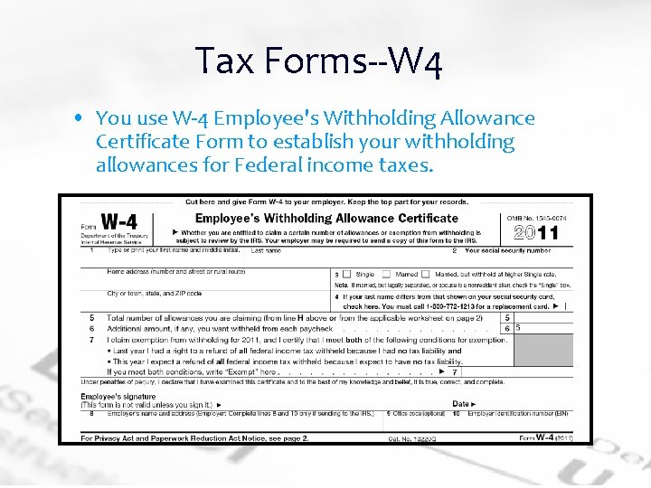 Tax Forms--W 4 • You use W-4 Employee's Withholding Allowance Certificate Form to establish
