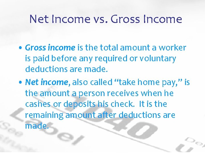 Net Income vs. Gross Income • Gross income is the total amount a worker