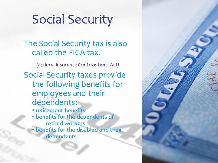 Social Security The Social Security tax is also called the FICA tax. (Federal Insurance