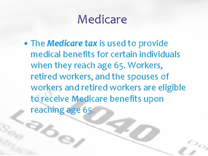 Medicare • The Medicare tax is used to provide medical benefits for certain individuals