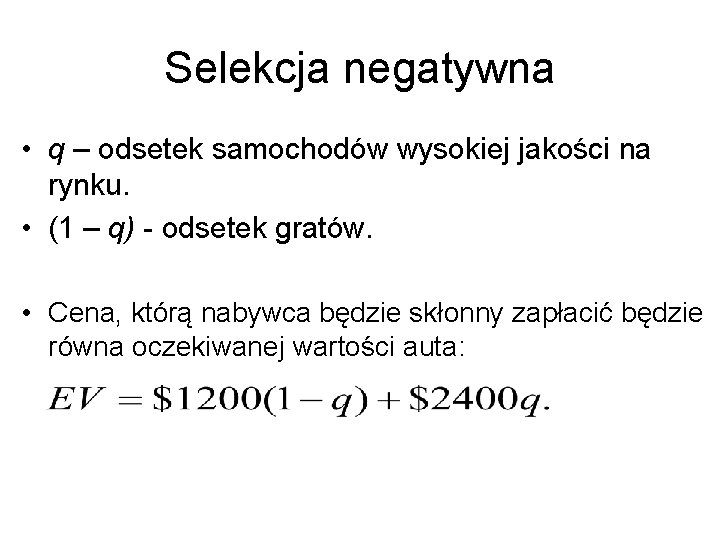 Selekcja negatywna • q – odsetek samochodów wysokiej jakości na rynku. • (1 –