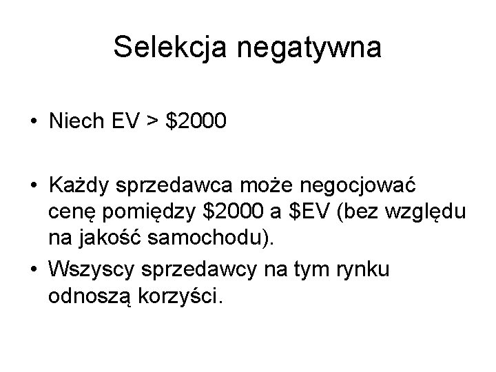 Selekcja negatywna • Niech EV > $2000 • Każdy sprzedawca może negocjować cenę pomiędzy