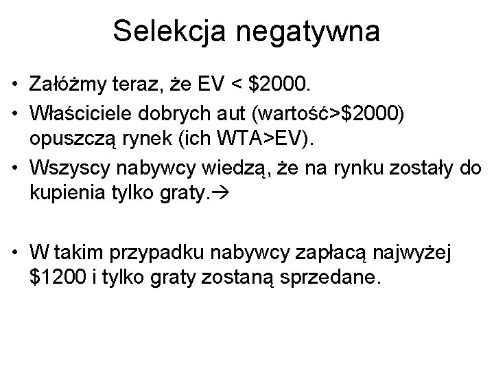 Selekcja negatywna • Załóżmy teraz, że EV < $2000. • Właściciele dobrych aut (wartość>$2000)