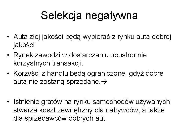 Selekcja negatywna • Auta złej jakości będą wypierać z rynku auta dobrej jakości. •