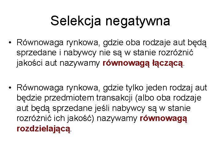Selekcja negatywna • Równowaga rynkowa, gdzie oba rodzaje aut będą sprzedane i nabywcy nie