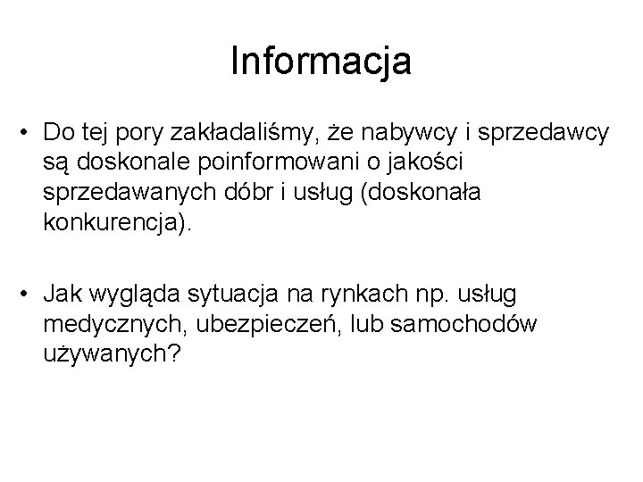 Informacja • Do tej pory zakładaliśmy, że nabywcy i sprzedawcy są doskonale poinformowani o