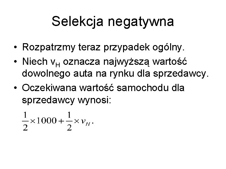 Selekcja negatywna • Rozpatrzmy teraz przypadek ogólny. • Niech v. H oznacza najwyższą wartość