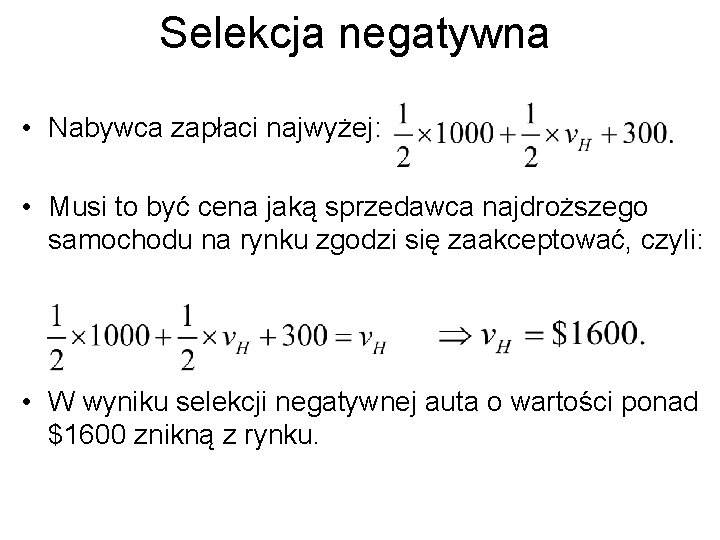 Selekcja negatywna • Nabywca zapłaci najwyżej: • Musi to być cena jaką sprzedawca najdroższego