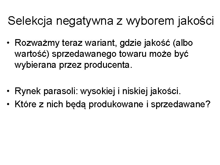 Selekcja negatywna z wyborem jakości • Rozważmy teraz wariant, gdzie jakość (albo wartość) sprzedawanego