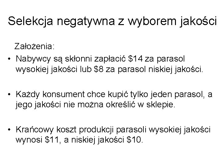 Selekcja negatywna z wyborem jakości Założenia: • Nabywcy są skłonni zapłacić $14 za parasol
