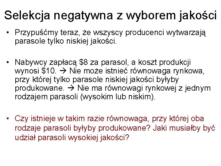 Selekcja negatywna z wyborem jakości • Przypuśćmy teraz, że wszyscy producenci wytwarzają parasole tylko