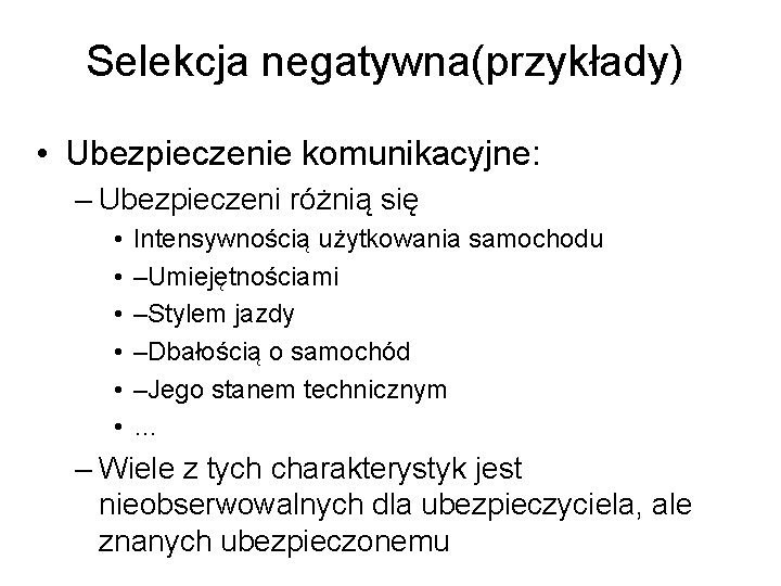 Selekcja negatywna(przykłady) • Ubezpieczenie komunikacyjne: – Ubezpieczeni różnią się • • • Intensywnością użytkowania
