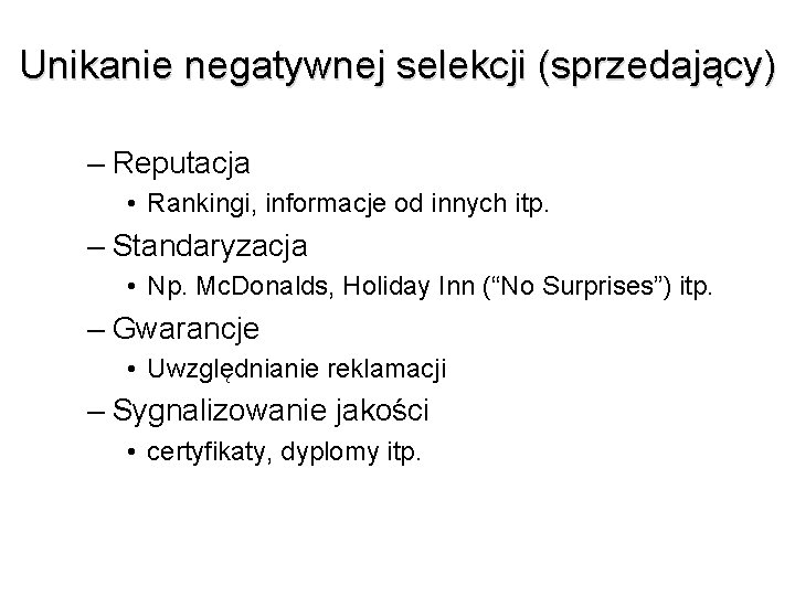 Unikanie negatywnej selekcji (sprzedający) – Reputacja • Rankingi, informacje od innych itp. – Standaryzacja