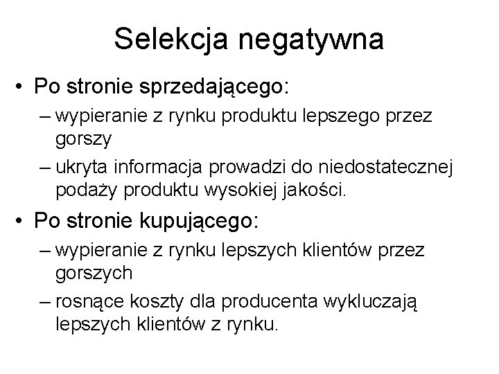 Selekcja negatywna • Po stronie sprzedającego: – wypieranie z rynku produktu lepszego przez gorszy
