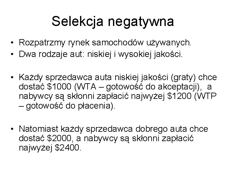 Selekcja negatywna • Rozpatrzmy rynek samochodów używanych. • Dwa rodzaje aut: niskiej i wysokiej