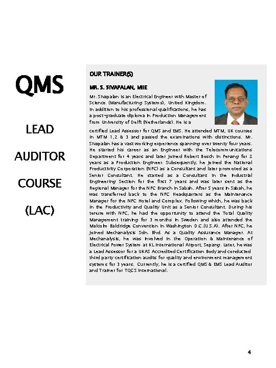 QMS LEAD AUDITOR COURSE (LAC) OUR TRAINER(S) MR. S. SIVAPALAN, MIIE Mr. Sivapalan is QMS LEAD AUDITOR COURSE (LAC) OUR TRAINER(S) MR. S. SIVAPALAN, MIIE Mr. Sivapalan is