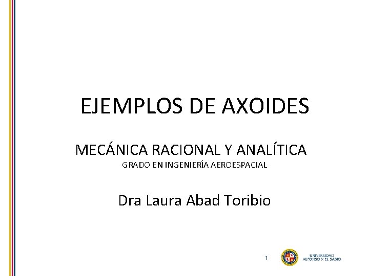 EJEMPLOS DE AXOIDES MECÁNICA RACIONAL Y ANALÍTICA GRADO EN INGENIERÍA AEROESPACIAL Dra Laura Abad
