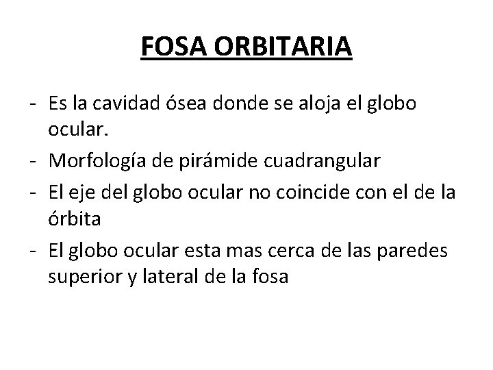 FOSA ORBITARIA - Es la cavidad ósea donde se aloja el globo ocular. - FOSA ORBITARIA - Es la cavidad ósea donde se aloja el globo ocular. -