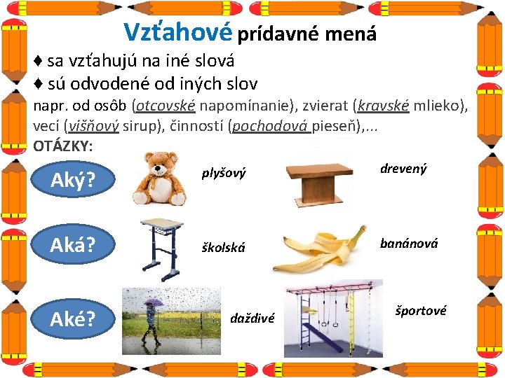 Vzťahové prídavné mená ♦ sa vzťahujú na iné slová ♦ sú odvodené od iných