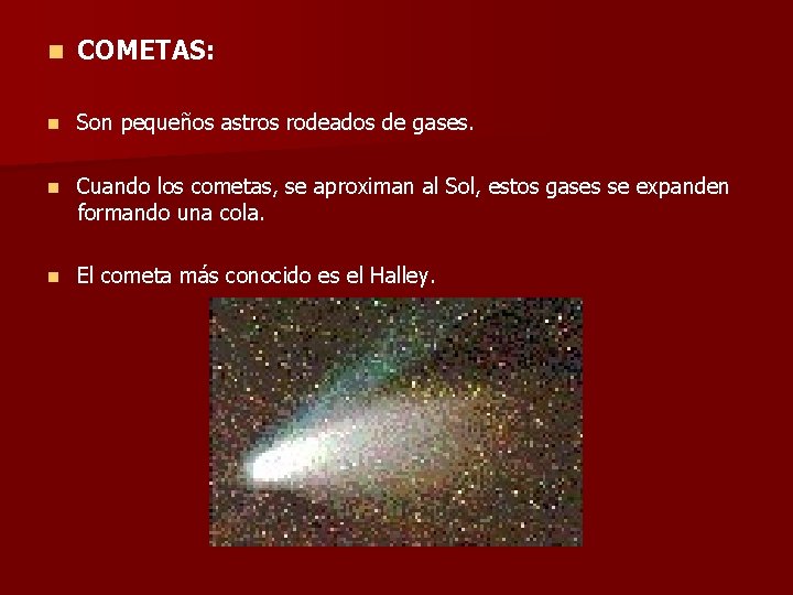 n COMETAS: n Son pequeños astros rodeados de gases. n Cuando los cometas, se