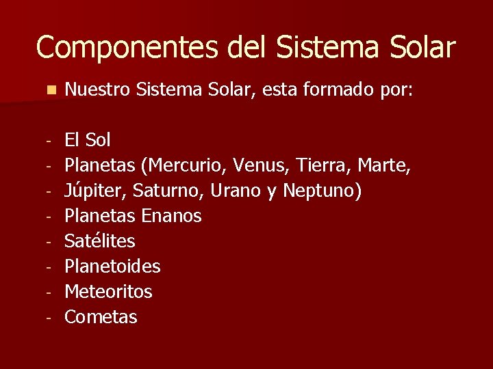 Componentes del Sistema Solar n Nuestro Sistema Solar, esta formado por: - El Sol