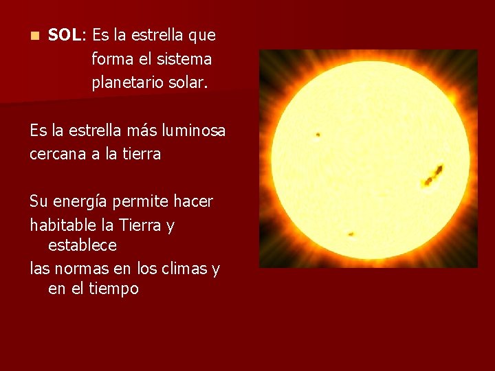 n SOL: Es la estrella que forma el sistema planetario solar. Es la estrella