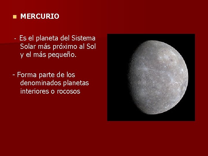 n - MERCURIO Es el planeta del Sistema Solar más próximo al Sol y