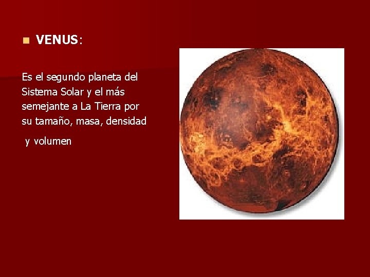 n VENUS: Es el segundo planeta del Sistema Solar y el más semejante a