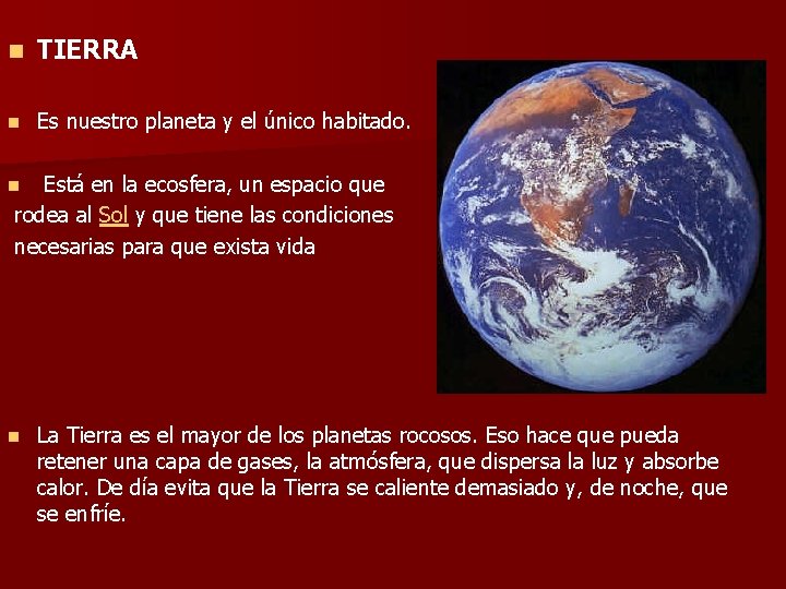 n TIERRA n Es nuestro planeta y el único habitado. Está en la ecosfera,