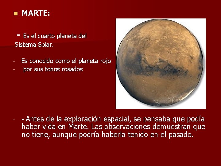 n MARTE: - Es el cuarto planeta del Sistema Solar. - Es conocido como