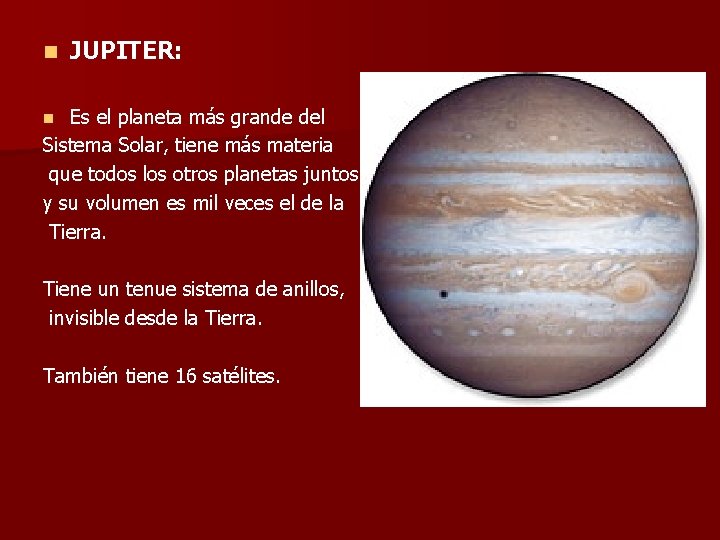 n JUPITER: Es el planeta más grande del Sistema Solar, tiene más materia que