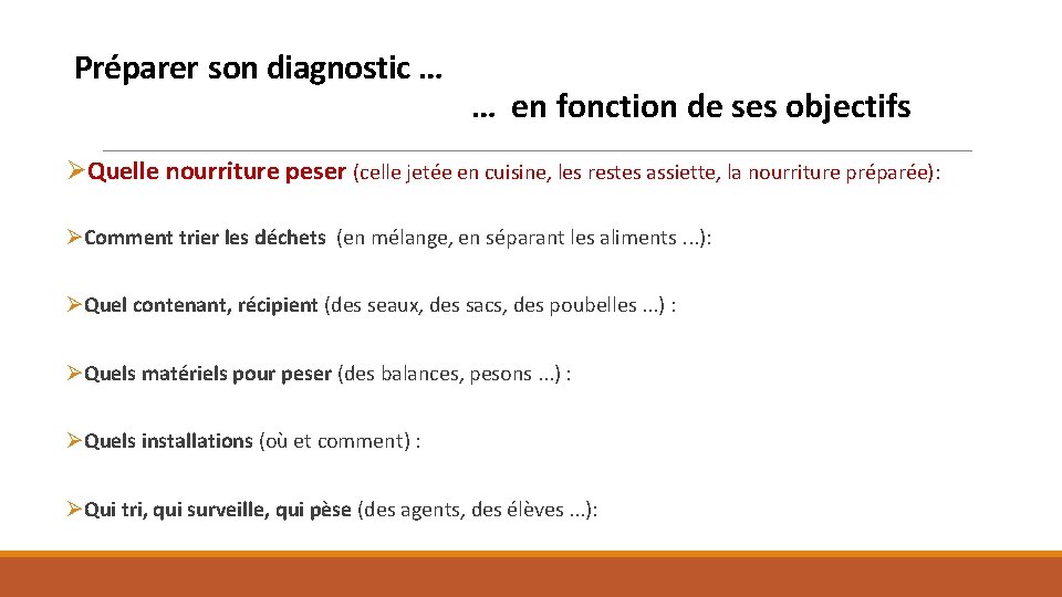 Préparer son diagnostic … … en fonction de ses objectifs ØQuelle nourriture peser (celle