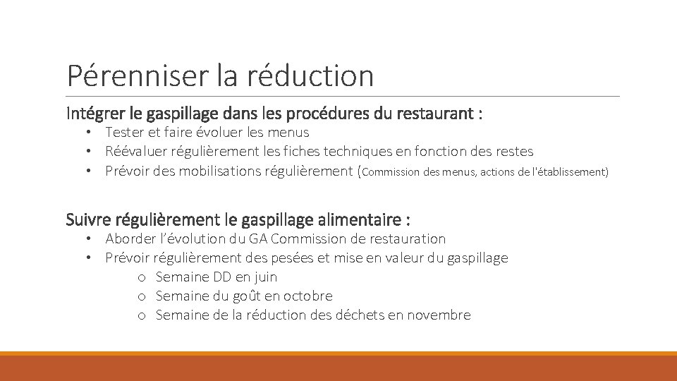 Pérenniser la réduction Intégrer le gaspillage dans les procédures du restaurant : • Tester