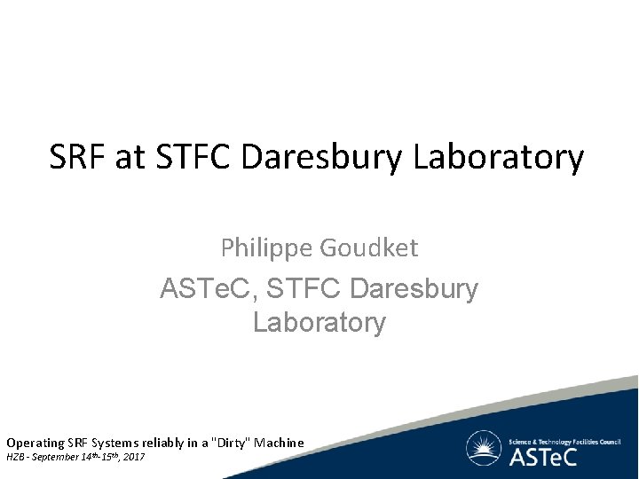 SRF at STFC Daresbury Laboratory Philippe Goudket ASTe. C, STFC Daresbury Laboratory Operating SRF