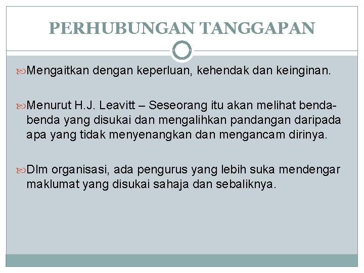 PERHUBUNGAN TANGGAPAN Mengaitkan dengan keperluan, kehendak dan keinginan. Menurut H. J. Leavitt – Seseorang