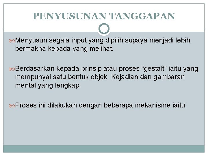 PENYUSUNAN TANGGAPAN Menyusun segala input yang dipilih supaya menjadi lebih bermakna kepada yang melihat.