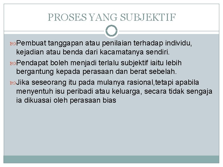 PROSES YANG SUBJEKTIF Pembuat tanggapan atau penilaian terhadap individu, kejadian atau benda dari kacamatanya