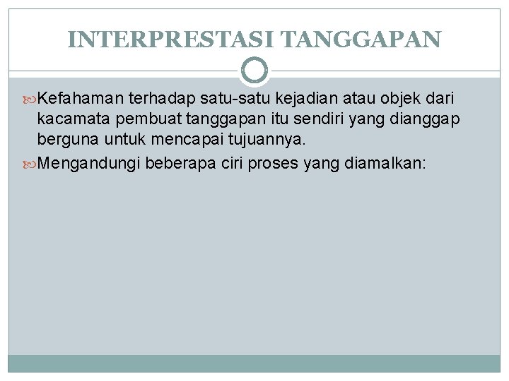 INTERPRESTASI TANGGAPAN Kefahaman terhadap satu-satu kejadian atau objek dari kacamata pembuat tanggapan itu sendiri