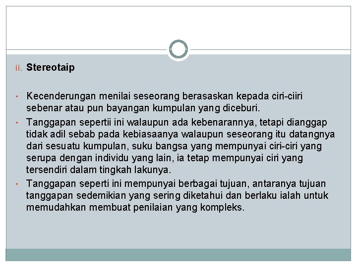 ii. Stereotaip • Kecenderungan menilai seseorang berasaskan kepada ciri-ciiri sebenar atau pun bayangan kumpulan