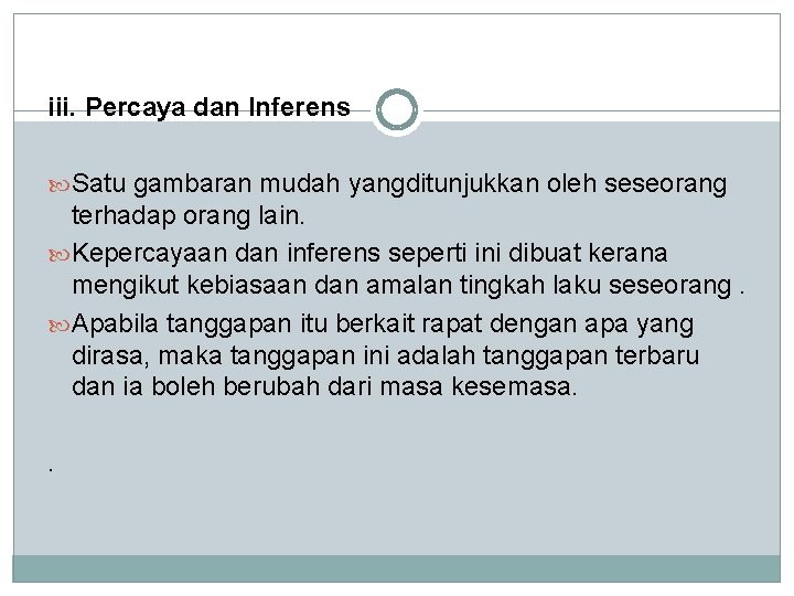 iii. Percaya dan Inferens Satu gambaran mudah yangditunjukkan oleh seseorang terhadap orang lain. Kepercayaan