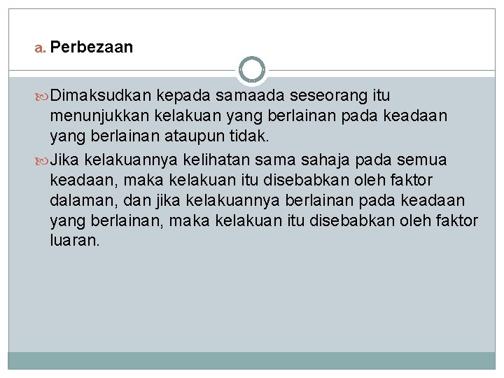 a. Perbezaan Dimaksudkan kepada samaada seseorang itu menunjukkan kelakuan yang berlainan pada keadaan yang