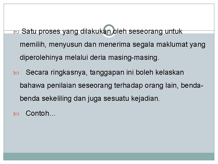  Satu proses yang dilakukan oleh seseorang untuk memilih, menyusun dan menerima segala maklumat