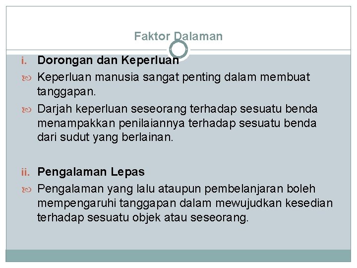 Faktor Dalaman i. Dorongan dan Keperluan manusia sangat penting dalam membuat tanggapan. Darjah keperluan