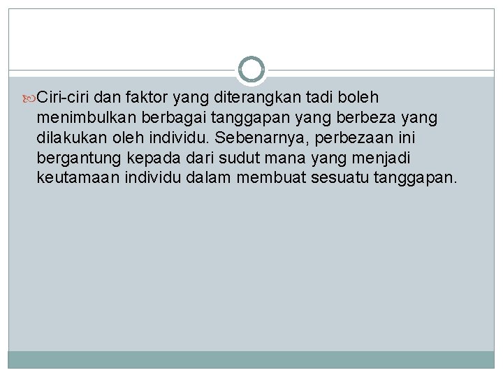 Ciri-ciri dan faktor yang diterangkan tadi boleh menimbulkan berbagai tanggapan yang berbeza yang