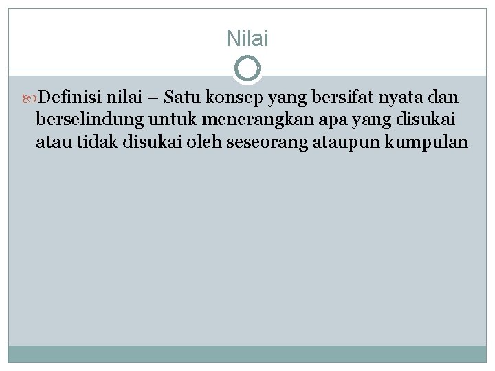 Nilai Definisi nilai – Satu konsep yang bersifat nyata dan berselindung untuk menerangkan apa