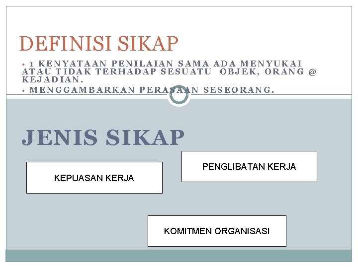 DEFINISI SIKAP • 1 KENYATAAN PENILAIAN SAMA ADA MENYUKAI ATAU TIDAK TERHADAP SESUATU OBJEK,