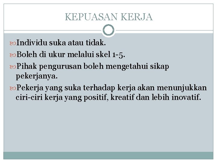 KEPUASAN KERJA Individu suka atau tidak. Boleh di ukur melalui skel 1 -5. Pihak