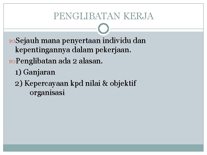 PENGLIBATAN KERJA Sejauh mana penyertaan individu dan kepentingannya dalam pekerjaan. Penglibatan ada 2 alasan.